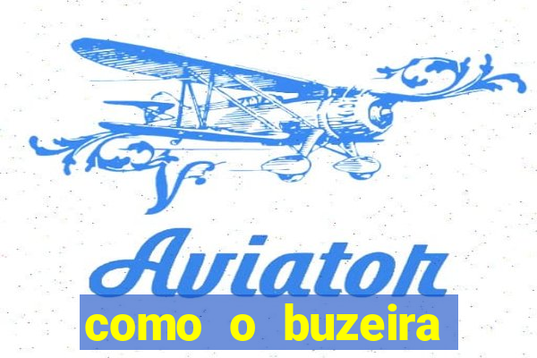 como o buzeira ficou rico